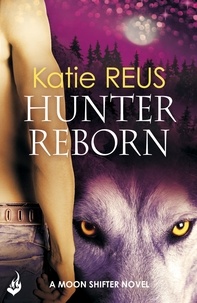 Katie Reus - Hunter Reborn: Moon Shifter Book 5.