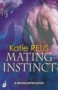 Katie Reus - Mating Instinct: Moon Shifter Book 3.