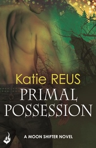 Katie Reus - Primal Possession: Moon Shifter Book 2.