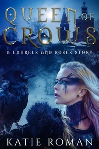  Katie Roman - Queen of Crows - Laurels and Roses, #3.
