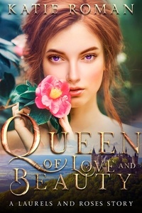  Katie Roman - Queen of Love and Beauty - Laurels and Roses, #2.