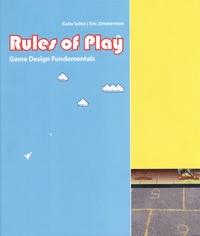 Katie Salen et Eric Zimmerman - Rules of Play - Game Design Fundamentals.