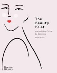 The Beauty Brief An Insider's Guide to Skincare