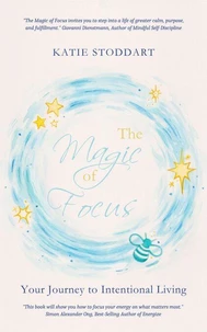 The Magic of Focus: Your Journey to Intentional Living