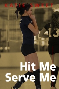  Katie Sweet - Hit Me Serve Me: a teen volleyball bdsm love story.