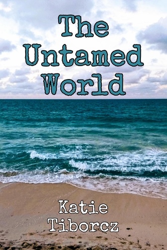  Katie Tiborcz - The Untamed World.