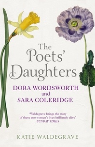 Katie Waldegrave - The Poets' Daughters - Dora Wordsworth and Sara Coleridge.