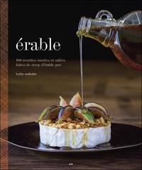 Erable : 100 recettes sucrées et salées faites de sirop dérable pur.pdf