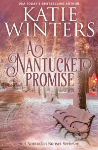 Katie Winters - A Nantucket Promise - A Nantucket Sunset Series, #4.