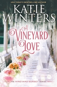 Katie Winters - A Vineyard Love - A Vineyard Sunset Series, #16.