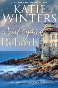 Katie Winters - A Vineyard Rebirth - A Vineyard Sunset Series, #9.