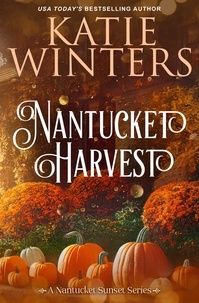 Katie Winters - Nantucket Harvest - A Nantucket Sunset Series, #8.