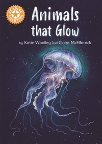 Katie Woolley et Claire McElfatrick - Animals that Glow - Independent Reading Orange 6 Non-fiction.