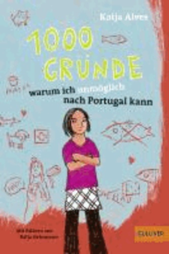 Katja Alves - 1000 Gründe, warum ich unmöglich nach Portugal kann - Roman für Kinder.