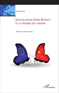 Katja Banik - Les relations Chine-Europe : à la croisée des chemins.