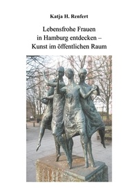 Katja H. Renfert - Lebensfrohe Frauen in Hamburg entdecken - Kunst im öffentlichen Raum.