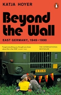 Katja Hoyer - Beyond the Wall - East Germany, 1949-1990.
