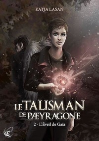 Katja Lasan - Le talisman de Paeyragone Tome 2 : L'éveil de Gaïa.