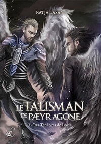 Katja Lasan - Le talisman de Paeyragone Tome 3 : Les ténèbres de Locle.