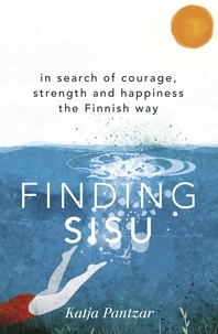 Katja Pantzar - Finding Sisu - THE FINNISH WAY.