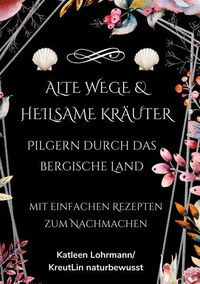 Alte Wege &amp; heilsame Kräuter