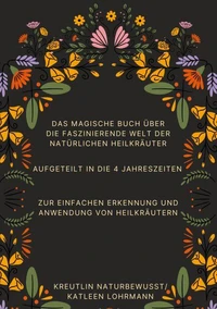 Das magische Buch über die faszinierende Welt der natürlichen Heilkräuter