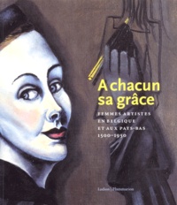 A chacun sa grâce - Femmes artistes en Belgique et au Pays-Bas 1500-1950.pdf