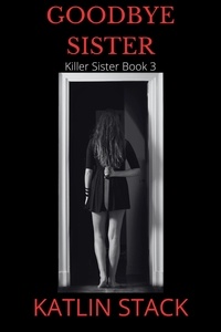  Katlin Stack - Goodbye Sister - Killer Sister, #3.