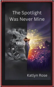 The Spotlight Was Never Mine