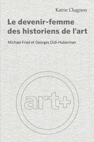 Le devenir-femme des historiens de l'art. Michael Fried et Georges Didi-Huberman