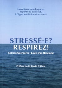 Katrien Geeraerts et Louis Van Nieuland - Stressé-e ? Respirez ! - La cohérence cardiaque en réponse au burn-out, à l'hyperventilation et au stress.