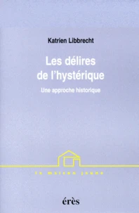 Les Delires De L'Hysterique. Une Approche Historique