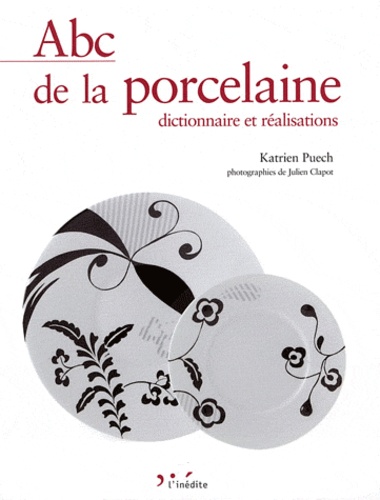 Katrien Puech - Abc de la porcelaine - Dictionnaire et réalisations.