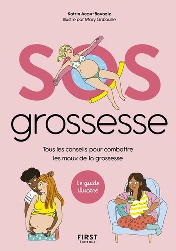 SOS Grossesse. Tous les conseils pour combattre les maux de la grossesse