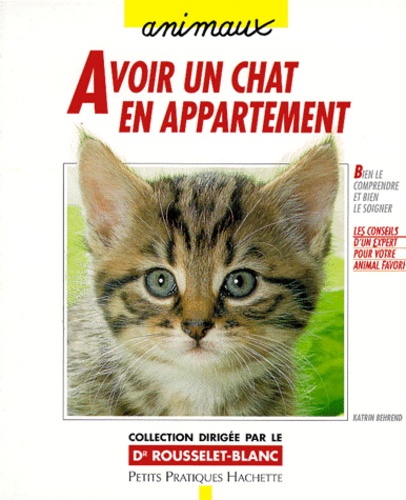 Katrin Behrend - Avoir un chat en appartement - Bien le comprendre et bien le soigner, les conseils d'un expert pour votre animal favori.