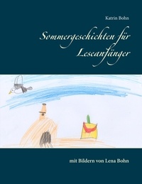 Katrin Bohn - Sommergeschichten für Leseanfänger - mit Bildern von Lena Bohn.