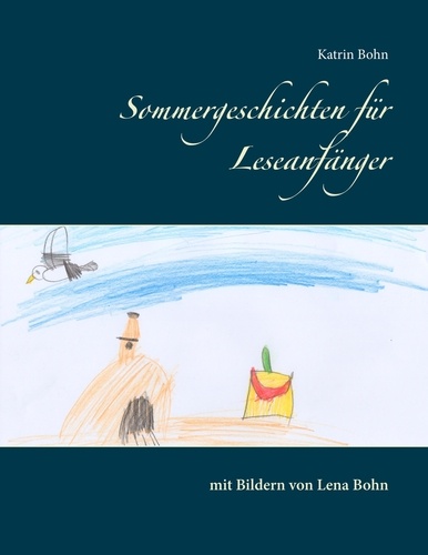 Sommergeschichten für Leseanfänger. mit Bildern von Lena Bohn