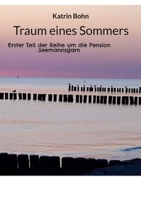 Katrin Bohn - Traum eines Sommers - Erster Teil der Reihe um die Pension Seemannsgarn.