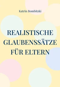 Realistische Glaubenssätze für Eltern