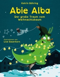 Katrin Bühring et Lisa Sauerborn - Abie Alba - Der große Traum vom Weihnachtsbaum.
