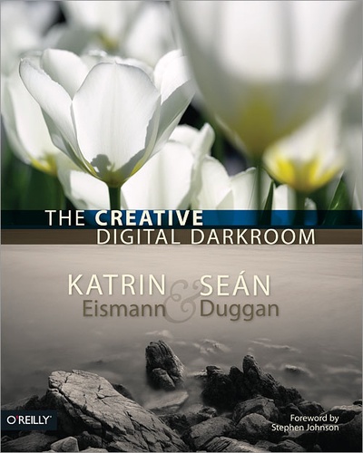 Katrin Eismann et Sean Duggan - The Creative Digital Darkroom.