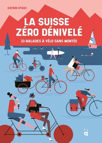 Katrin Gigax et Elzbieta Kownacka - La Suisse zéro dénivelé - 33 balades à vélo sans montée..