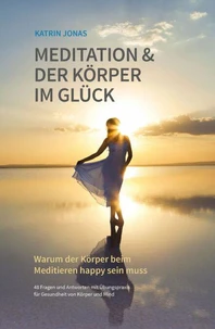 Meditation &amp; Der Körper im Glück