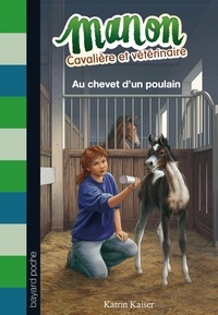 Katrin Kaiser - Manon cavalière et vétérinaire Tome 5 : Au chevet d'un poulain.