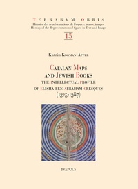 Katrin Kogman-appel - Catalan Maps and Jewish Books - The Intellectual Profile of Elisha ben Abraham Cresques (1325-1387).