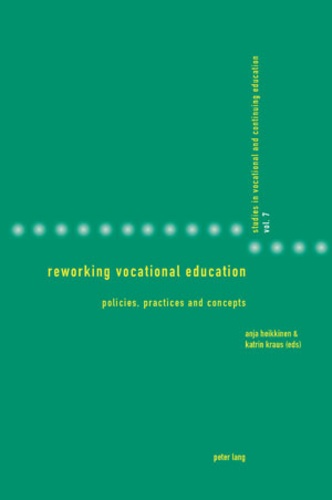 Katrin Kraus et Anja Heikkinen - Reworking Vocational Education - Policies, Practices and Concepts.