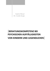 Katrin Moser et Guido Kopp - Beratungskompetenz bei psychischen Auffälligkeiten von Kindern und Jugendlichen.