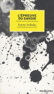 Katrin Solhdju - L'épreuve du savoir - Propositions pour une écologie du diagnostic.