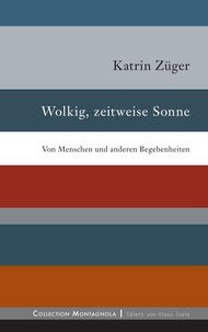 Katrin Züger - Wolkig, zeitweise Sonne - Von Menschen und anderen Begebenheiten.