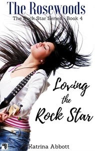  Katrina Abbott - Loving the Rock Star - The Rosewoods Rock Star Series, #4.
